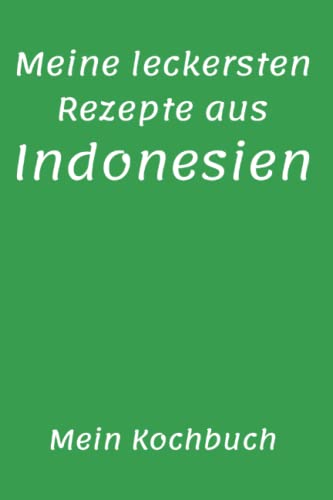Meine Leckersten Rezepte Aus Indonesien Mein Kochbuch Liniertes