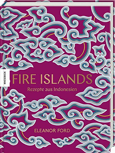 Fire Islands Rezepte Aus Indonesien Das Indonesien Kochbuch